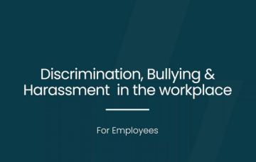 Discrimination, Bullying & Harassment in the Workplace - For Employees